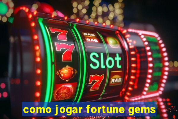 como jogar fortune gems